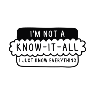 I’m Not A Know-It-All T-Shirt