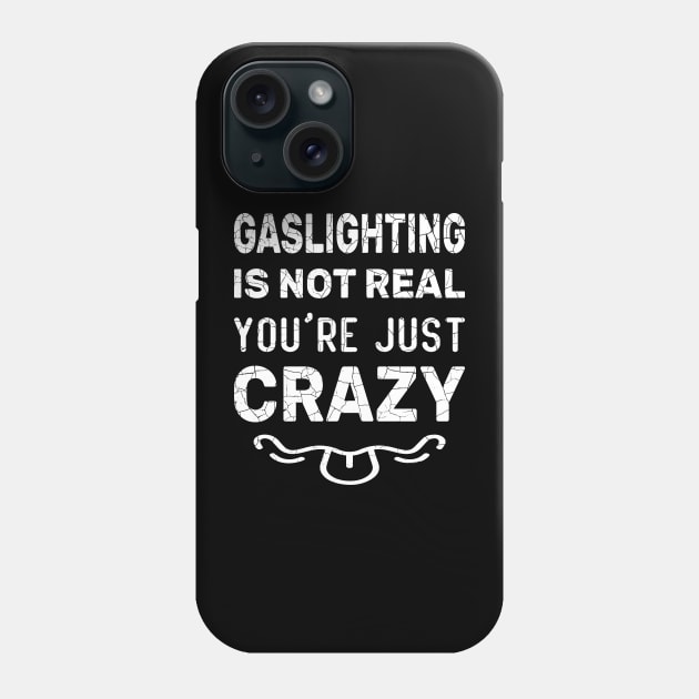 Gaslighting Is Not Real You're Just Crazy Funny Gaslighting Graphic Design idea for Father, Brother, Dad, Boys, Grandfather, Grandpa, Husband, Male, Man, Son, Student, Teacher, Uncle, Men.It's perfect for people with a healthy sense of humor Phone Case by aimed2