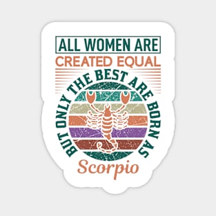 all women are created equal but only the best are born as scorpio Magnet