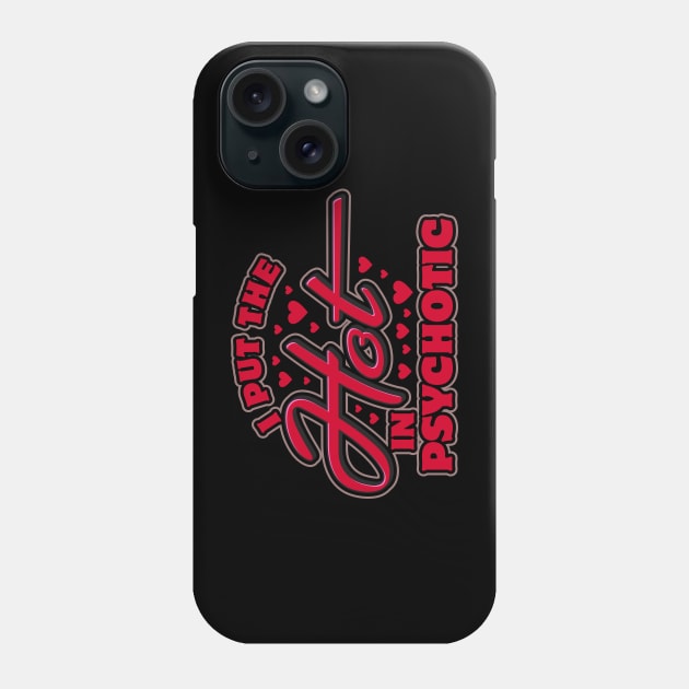 I Put the Hot in Psychotic Phone Case by DavesTees