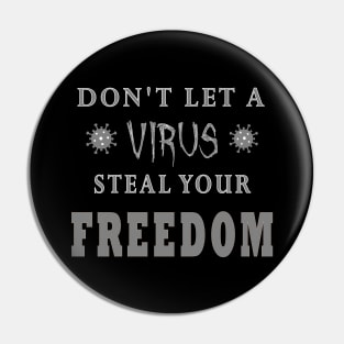 Don't Let A Virus Steal Your Freedom Pin