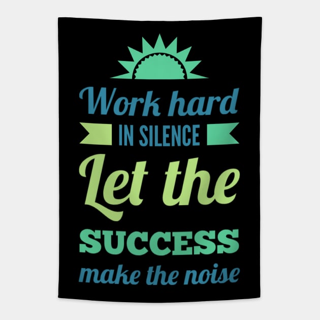 Work hard in silence Let the success make the noise inspirational sayings Tapestry by BoogieCreates