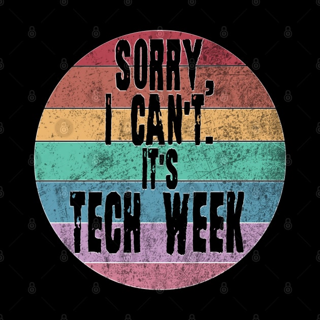 Sorry I can't it's Tech Week. Theater Nerd, Actor, Theater lover. by Timeforplay