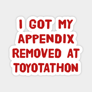 I Got My Appendix Removed At Toyotathon Funny T-Shirts Humorous Appendectomy Surgery Tees Appendix Removal Surgery Gifts Magnet