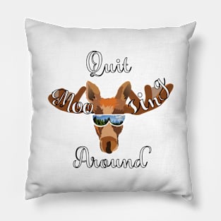 Quit Moosing Around Pillow