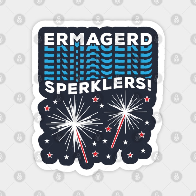 Ermagerd Sperklers Funny Fireworks 4th July Magnet by BraaiNinja