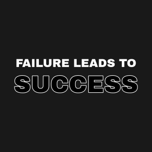 Failure leads to success T-Shirt