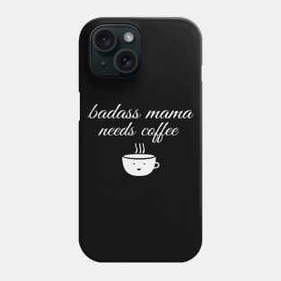 Badass Mama Needs Coffee Funny Coffee T-Shirt Phone Case