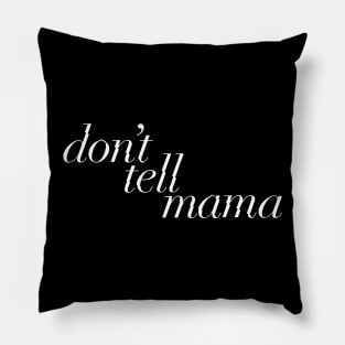 Don't tell mama Pillow