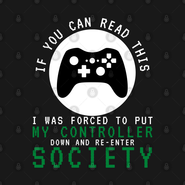 If You Can Read This Video Game Gamer Gifts - If You Can Read This I Was Forced - T-Shirt