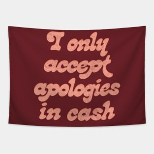 I Only Accept Apologies In Cash Tapestry