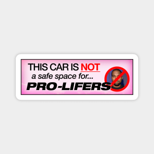 This Car Is Not A Safe Space For Pro Lifers - Funny Pro Life Bumper Magnet