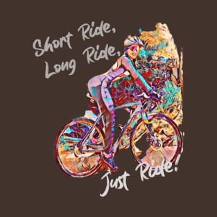 Short Ride, Long Ride, JUST Ride! (girl on bike) T-Shirt