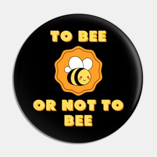 To bee or not to bee Pin