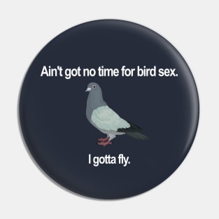 Ain't got no time for bird sex. (white text) Pin