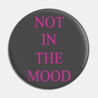 Not in the Mood Pin