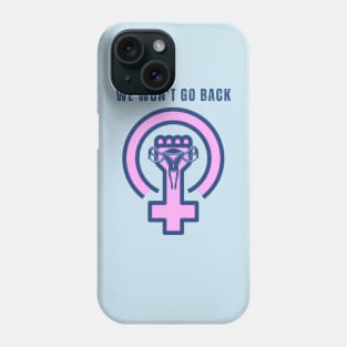 We Won't Go Back Phone Case