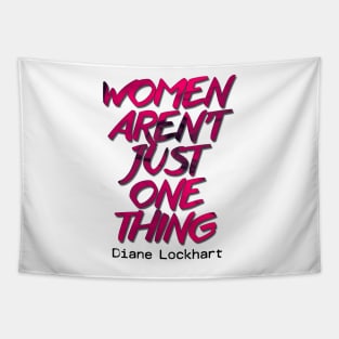 Diane Lockhart quote - Women aren't one thing Tapestry