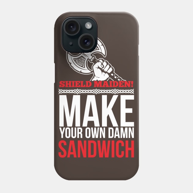 Shield maiden! Make your own damn sandwich (white) Phone Case by nektarinchen