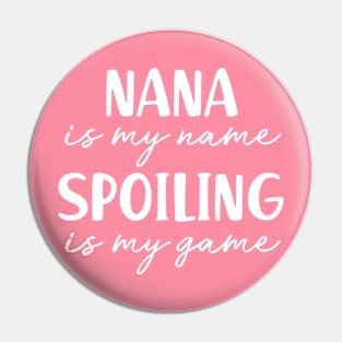 Nana is My Name Spoiling is my Game Grandma Birthday Gift Mothers Day Present Pin