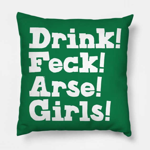 Drink! Feck! Arse! Girls! Pillow by feck!