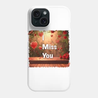 I miss you with Valentine Day Greeting Phone Case