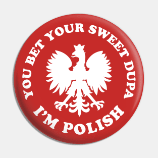 You Bet Your Sweet Dupa I'm Polish Dyngus Day Pin