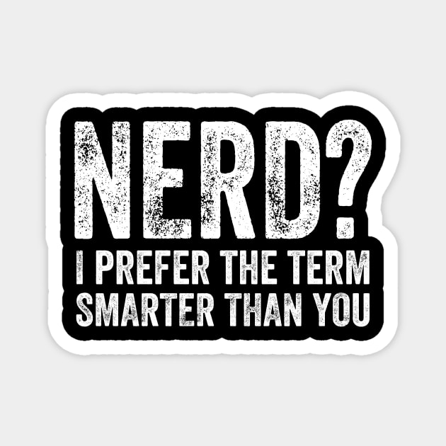 Nerd I prefer the term smarter than you Magnet by captainmood