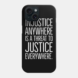 Martin Luther King Jr Quote, Injustice anywhere is a threat to justice everywhere, Black History, Civil Rights, MLK Phone Case