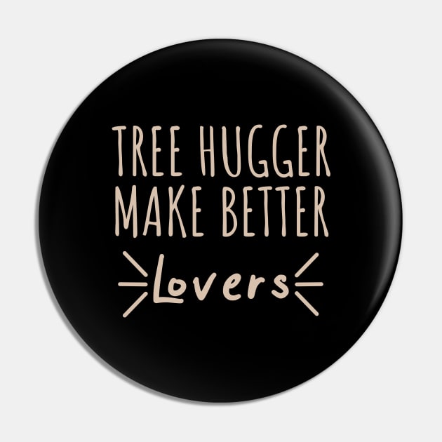 tree huggers make better lovers Pin by Crazy Shirts For All