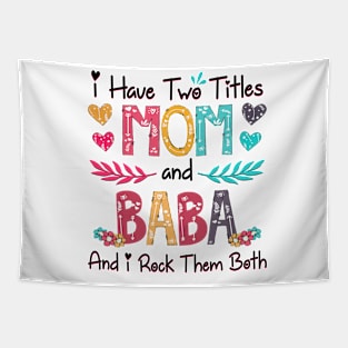 I Have Two Titles Mom And Baba And I Rock Them Both Wildflower Happy Mother's Day Tapestry