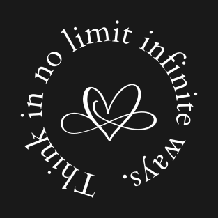 Think in no limit infinite ways - Spiritual Quote T-Shirt