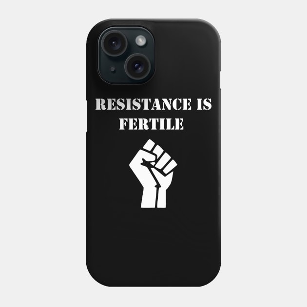 Resistance is fertile Phone Case by Deathrocktee