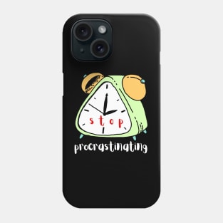 Stop Procrastinating Phone Case