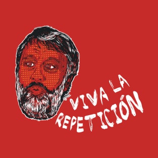 Slavoj Zizek : Viva la Repeticion ! T-Shirt