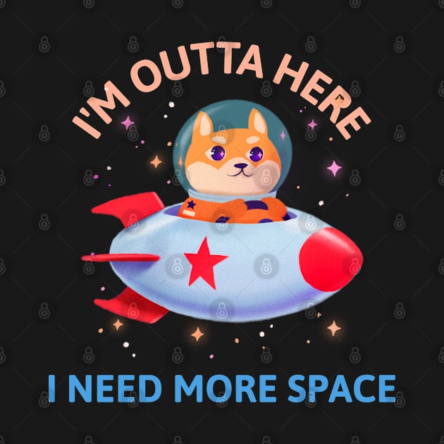 I'm Outta Here I Need More Space by Sanworld