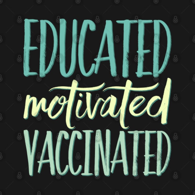 Educated Motivated Vaccinated by BoogieCreates