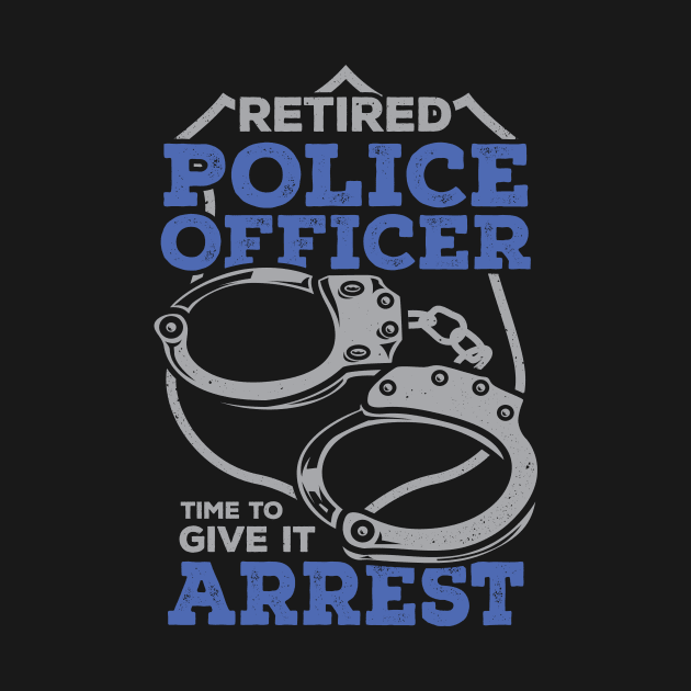 Retired Police Officer Time To Give It Arrest by Dolde08