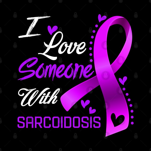 I Love Someone With Sarcoidosis Awareness Support Sarcoidosis Warrior Gifts by ThePassion99