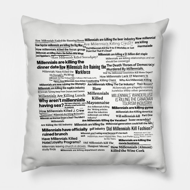 Millennials Killing Things Pillow by forgreatjustice