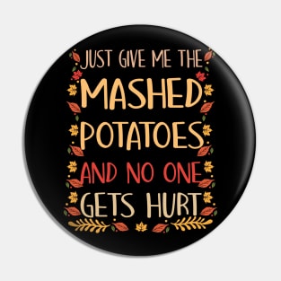 Just Give Me The Mashed Potatoes Funny Thanksgiving Xmas T-Shirt Pin