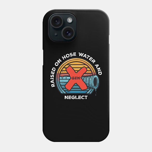 Gen X - Raised on hose water and neglect Phone Case by Adam Brooq