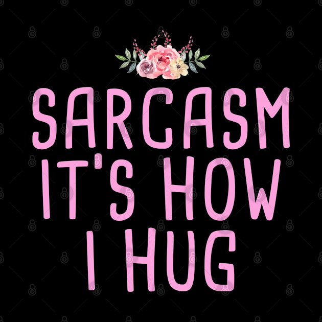 Sarcasm It's How I Hug by foxredb