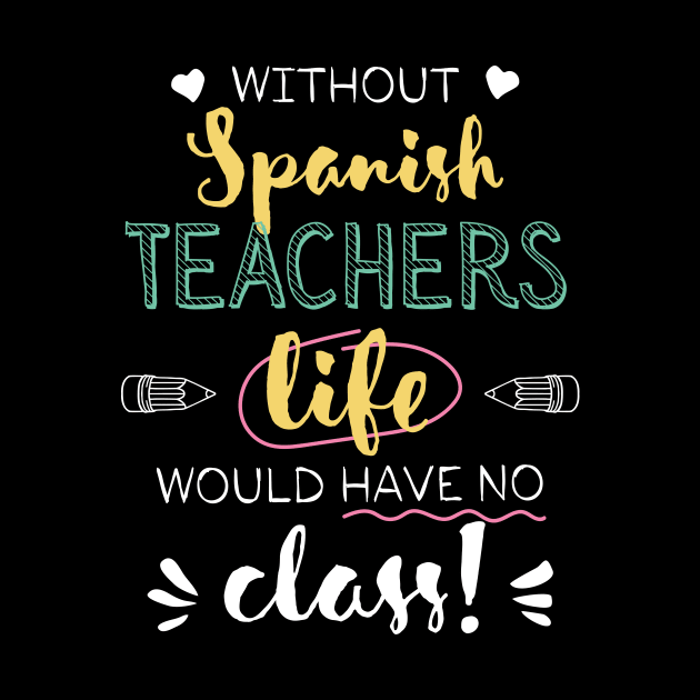 Without Spanish Teachers Gift Idea - Funny Quote - No Class by BetterManufaktur