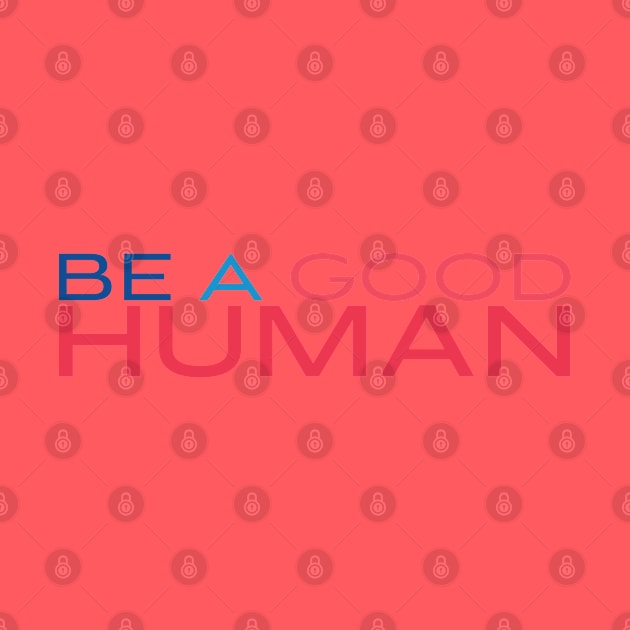 Be A Good Human 3 by centeringmychi