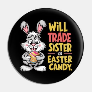 Will Trade Sister For Easter Candy Pin