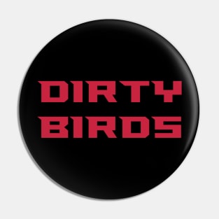 Dirty Birds Pin