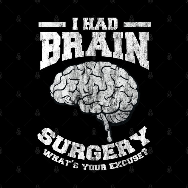 I Had Brain Surgery What's Your Excuse by DigitalNerd