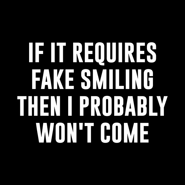 If it requires fake smiling then I probably won't come by redsoldesign