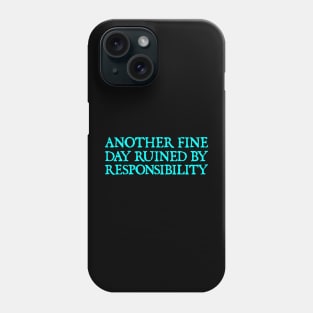 Another Fine Day Ruined By Responsibility Funny Sarcastic Phone Case